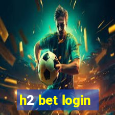 h2 bet login